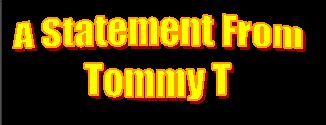 A Statement from Tommy T