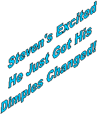 Steven's Excited
He Just Got His
Dimples Changed!